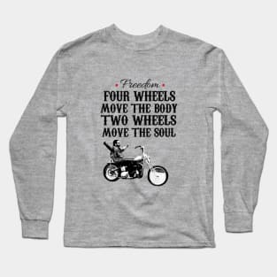 Freedom four wheels move the body two wheels move the soul Long Sleeve T-Shirt